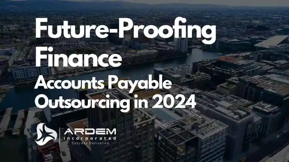Future-Proofing Finance: Accounts Payable Outsourcing in 2024 blog