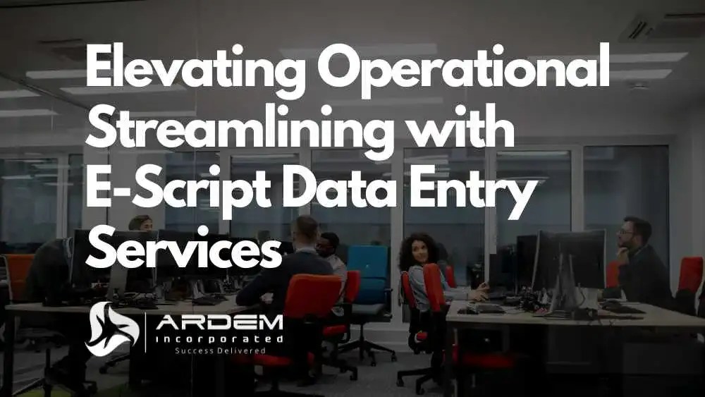 Elevating Operational Streamlining with E-Script Data Entry Services blog