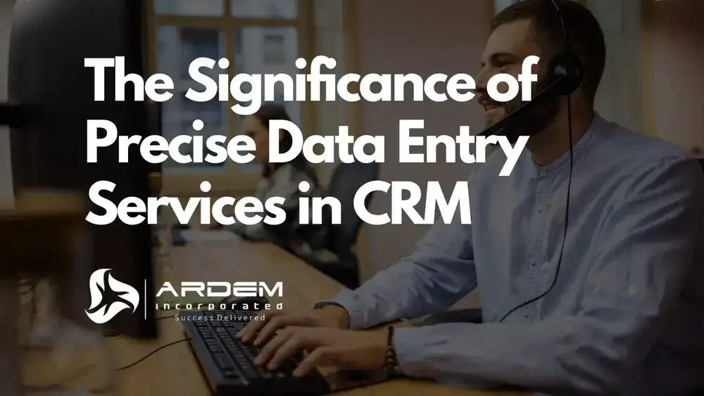 The Significance of Precise Data Entry Services in CRM