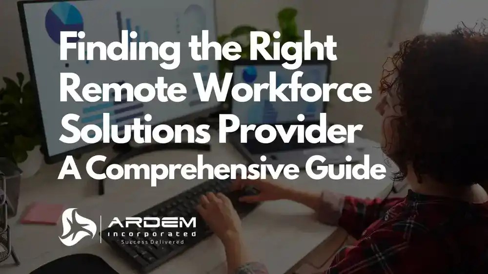 Finding the Right Remote Workforce Solutions Provider: A Comprehensive Guide blog
