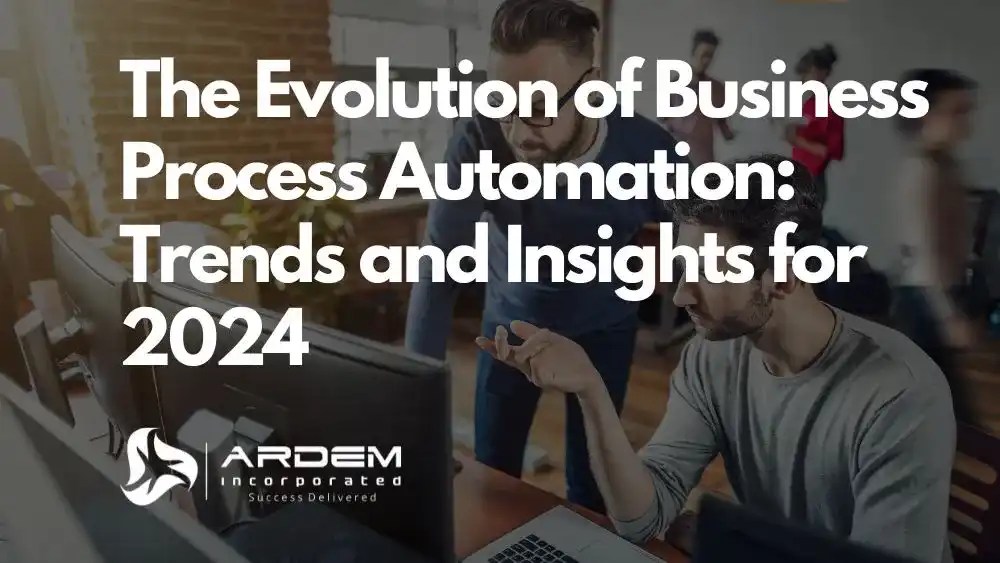 The Evolution of Business Process Automation: Trends and Insights for 2024