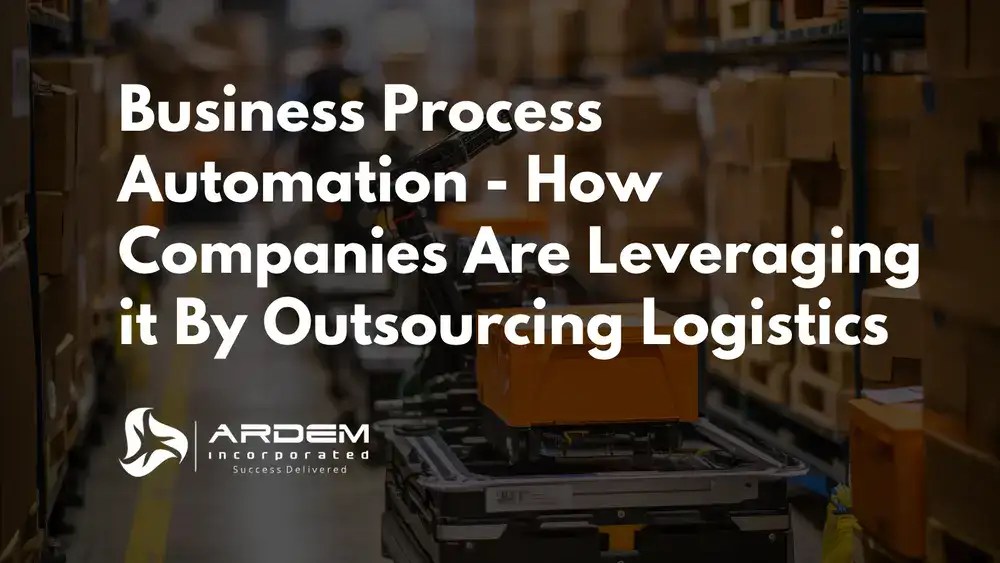 Business Process Automation How Companies Are Leveraging it By Outsourcing Logistics
