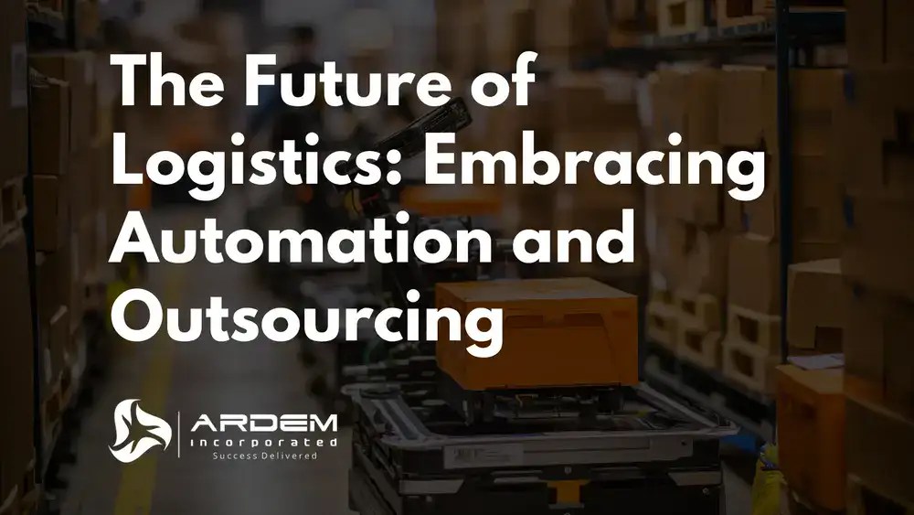 The Future of Logistics: Embracing Automation and Outsourcing