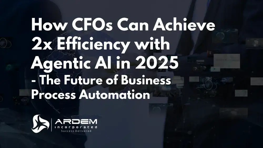 How CFOs Can Achieve 2x Efficiency with Agentic AI in 2025 The Future of Business Process Automation
