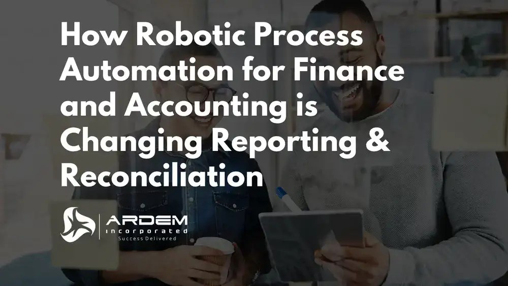 How Robotic Process Automation for Finance and Accounting is Changing Reporting and Reconciliation