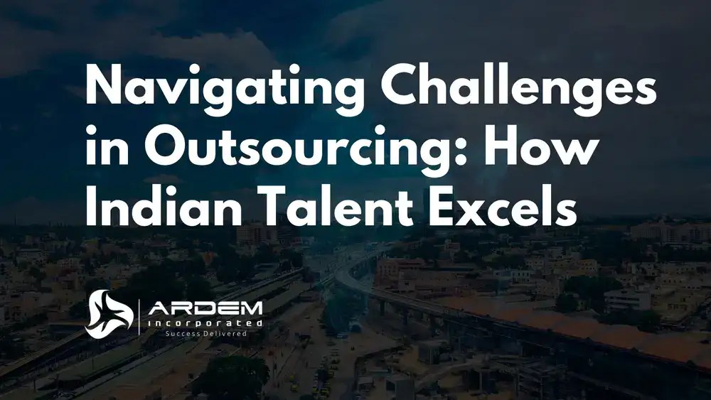 Navigating Challenges in Outsourcing: How Indian Talent Excels