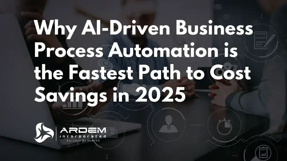 Why AI Driven Business Process Automation is the Fastest Path to Cost Savings in 2025