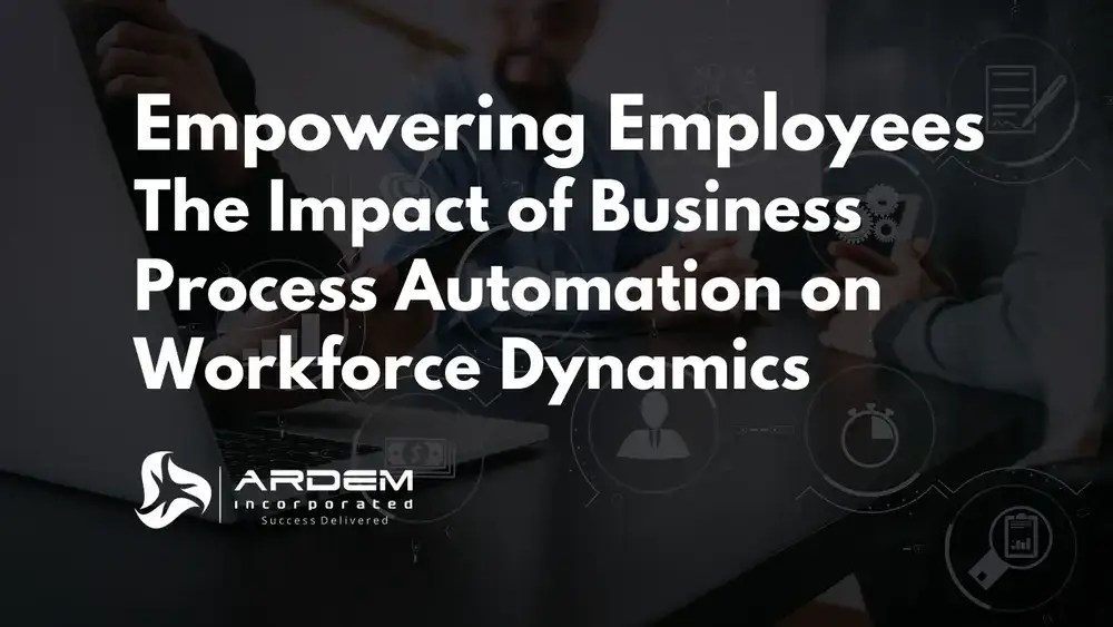 Empowering Employees The Impact of Business Process Automation on Workforce Dynamics