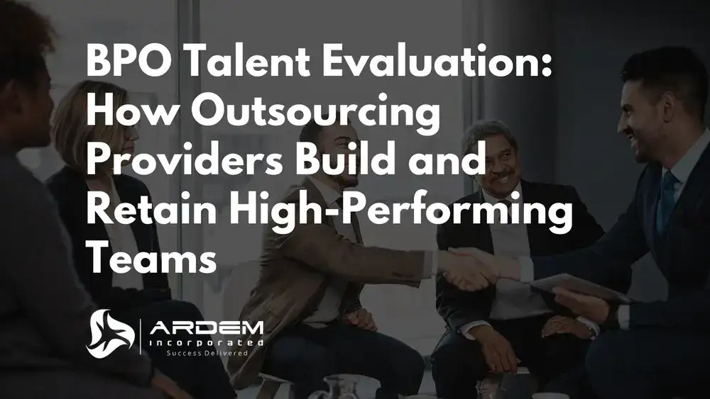 BPO Talent Evaluation How Outsourcing Providers Build and Retain High Performing Teams