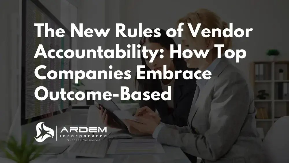The New Rules of Vendor Accountability How Top Companies Embrace Outcome Based