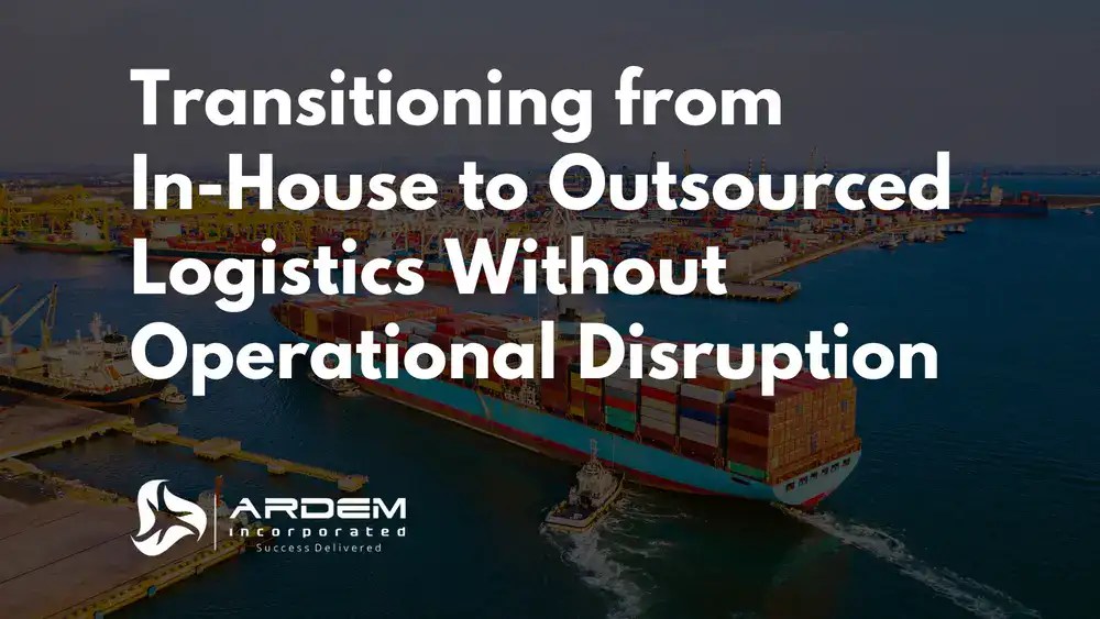 Transitioning from In House to Outsourced Logistics Without Operational Disruption
