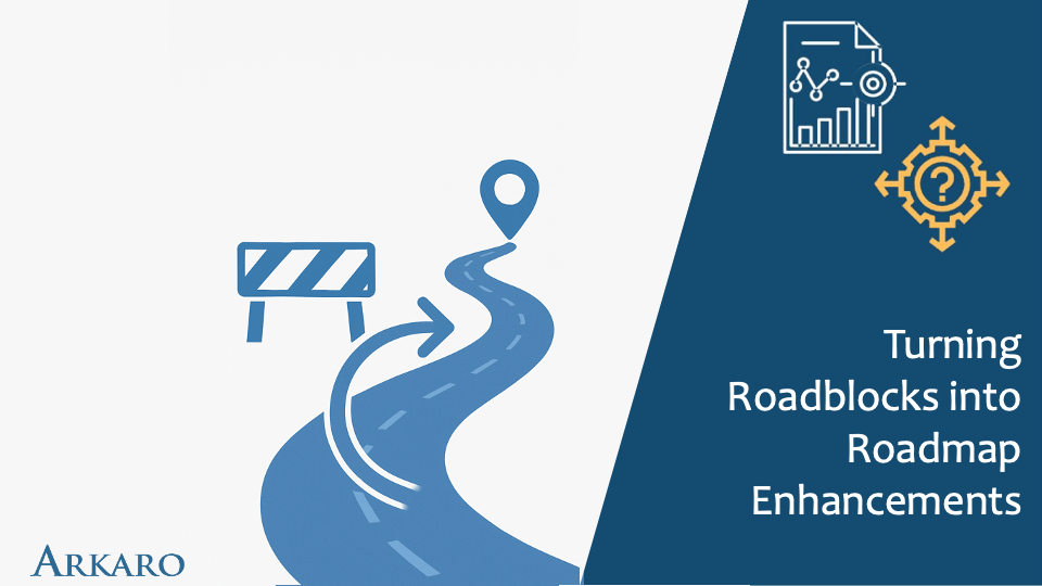 Read more about the article Turning Roadblocks into Roadmap Enhancements: Arkaro’s “Do It With You” Approach to Change