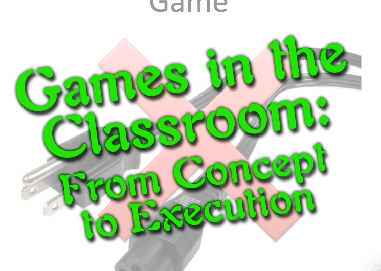 Games in the Classroom – From Concept to Execution