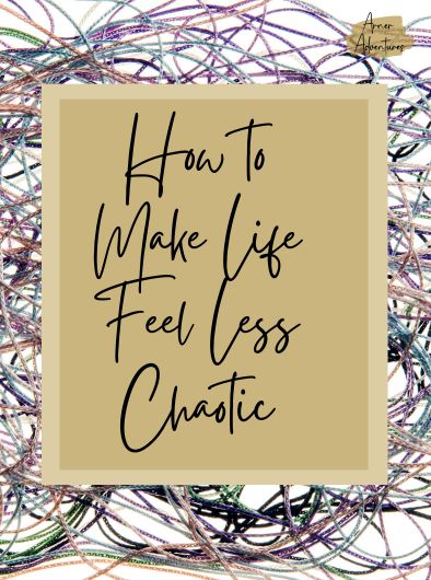 How to Make Life Feel Less Chaotic