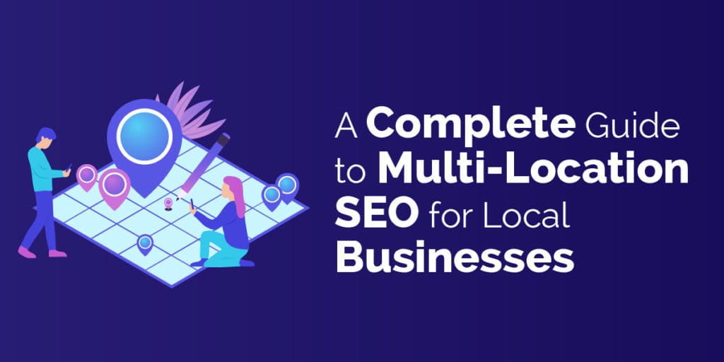 The Complete Local SEO Guide For Multiple Locations And Franchises