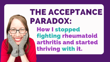 The Acceptance Paradox: How I stopped fighting rheumatoid arthritis and started thriving with it.