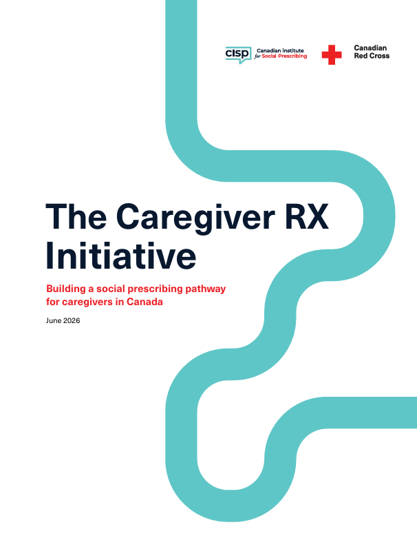 Title of the Caregiver RX Initiative Report by the Canadian Institute for Social Prescribing (CISP) and Canadian Red Cross