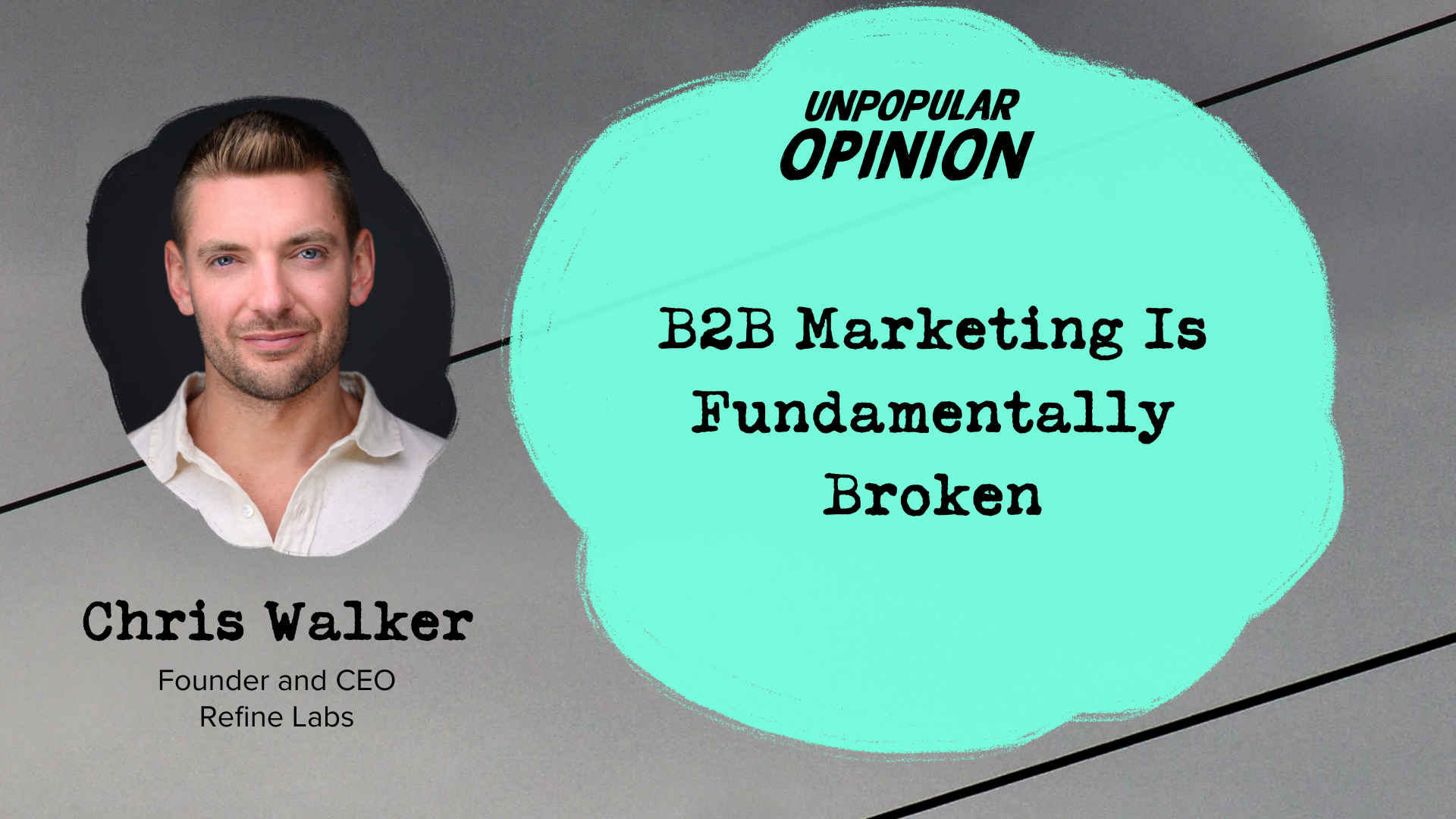 B2B marketing is fundamentally broken: Chris Walker Staked His Career on It