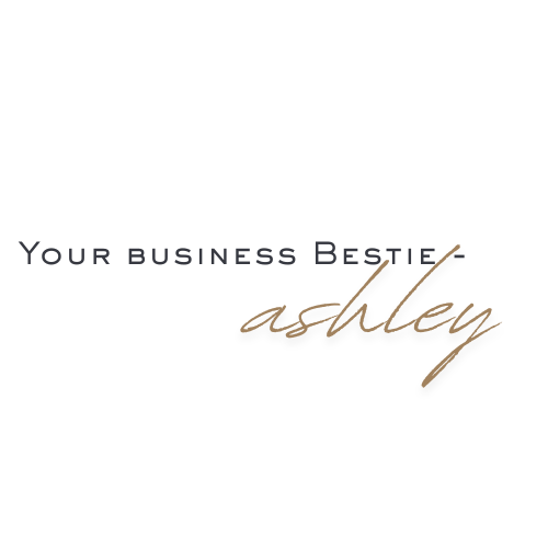 Logo with the name 'Ashley' in cursive, and the phrase 'Your Business Bestie' above.