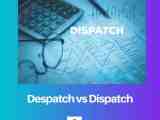 Despatch Vs Dispatch Difference And Comparison