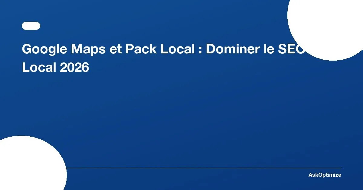 Google Maps Et Pack Local Dominer Le SEO Local 2026 Seo Google Maps Pack Local 