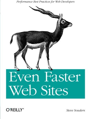 Even Faster Web Sites: Performance Best Practices for Web Developers Even Faster Web Sites: Performance Best Practices for Web Developers