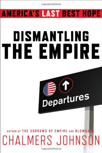 Dismantling the Empire: America's Last Best Hope (American Empire Project) Dismantling the Empire: America's Last Best Hope (American Empire Project)