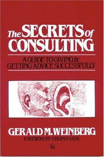 Secrets of Consulting: A Guide to Giving and Getting Advice Successfully Secrets of Consulting: A Guide to Giving and Getting Advice Successfully