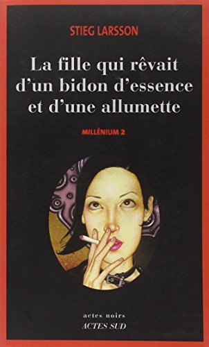 Millennium Volume 2 La fille qui rêvait d'un bidon d'essence et d'une allumette The girl who dreamed of a can of gasoline and a match (French Language) Millennium Volume 2 La fille qui rêvait d'un bidon d'essence et d'une allumette The girl who dreamed of a can of gasoline and a match (French Language)