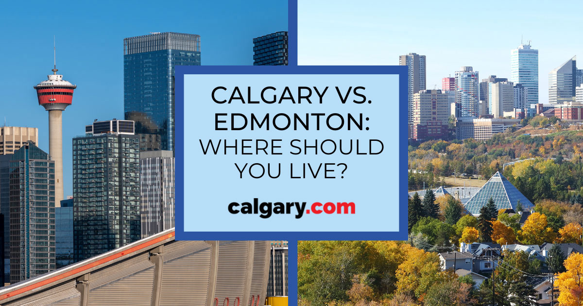 Calgary Vs Edmonton Which City Is Right For You Calgary Vs Edmonton 