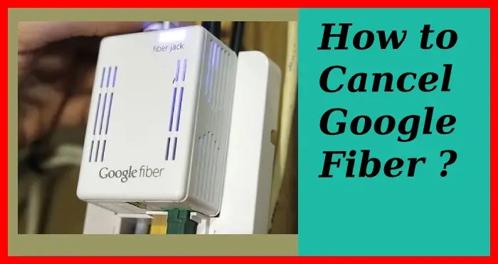 How to Cancel Google fiber