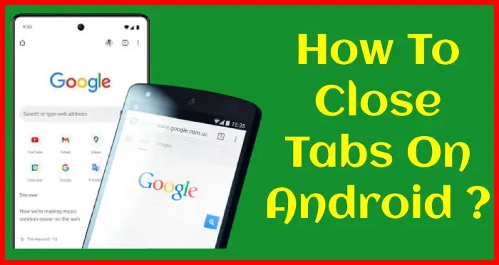 How to close tabs on Android