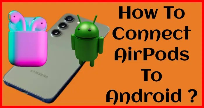 how to connect AirPods to android