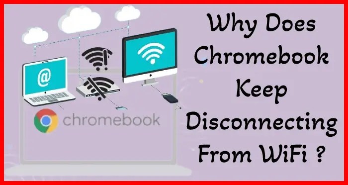 Why does my chromebook keep disconnecting from wifi