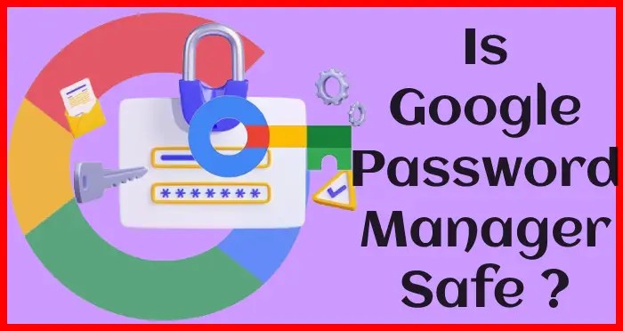 is Google password manager safe