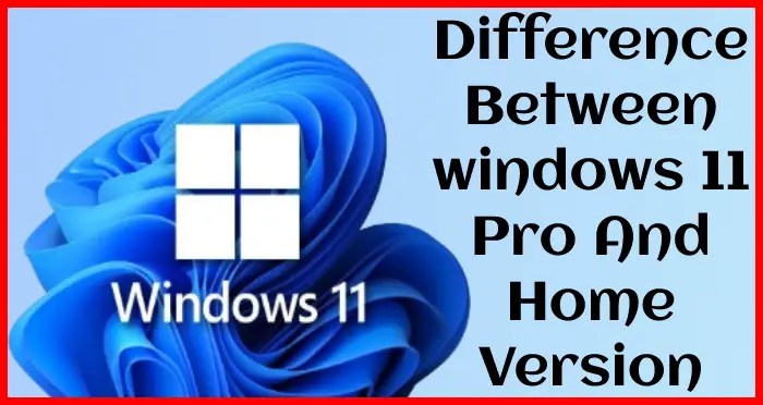 Difference between Windows 11 Home and Pro