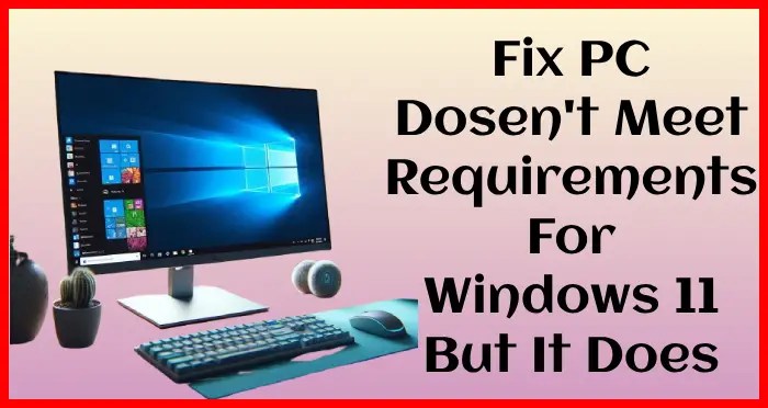 pc doesnt meet requirements for windows 11 but it does