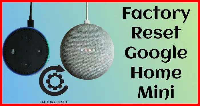 Factory reset Google home mini