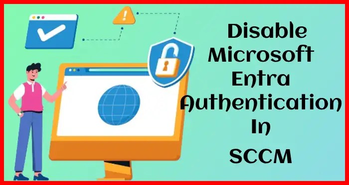 Disable Microsoft Entra Authentication in SCCM
