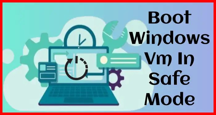 boot windows vm in safe mode