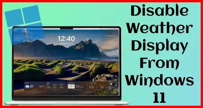 windows 11 screen has weather on screen