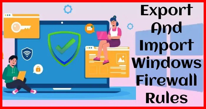 import export windows firewall rules