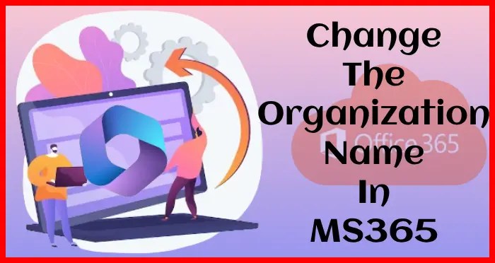 change the organization name in ms365