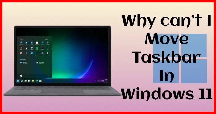 why cant i move taskbar in windows 11