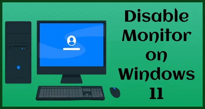 windows 11 how to quickly disable monitor