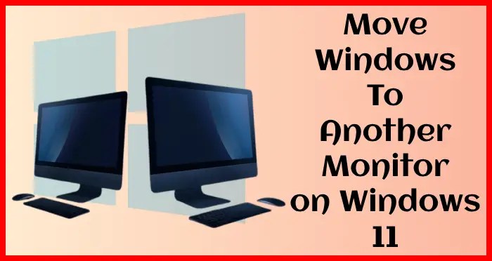 move windows to another monitor on Windows 11