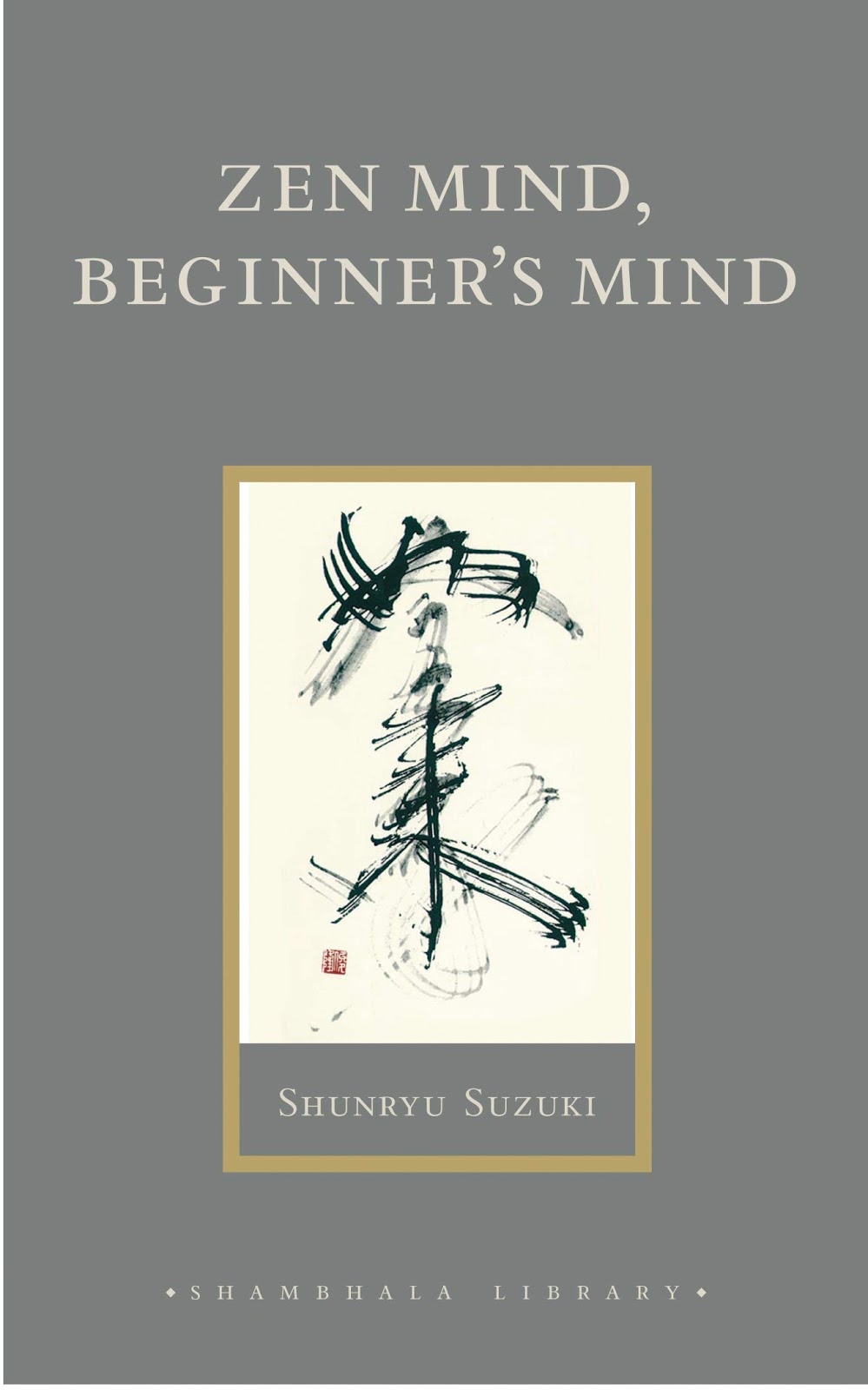 Zen Mind, Beginner’s Mind : Shunryu Suzuki
