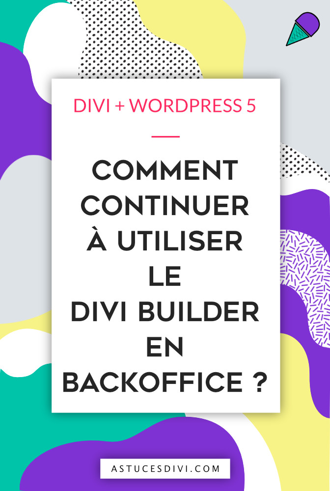 Vous avez modifié vos scripts et votre site ne fonctionne plus . Where Is The Divi Builder In The Backoffice Since The Wordpress 5 Update