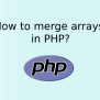 How To Merge Arrays In PHP? - Atcodex.com