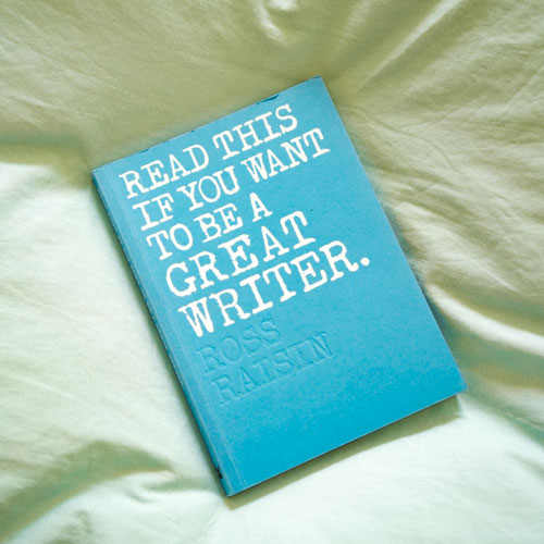 Ross Raisin Read this if you want to be a great writer
